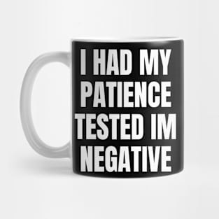 I Had My Patience tested im negative Mug